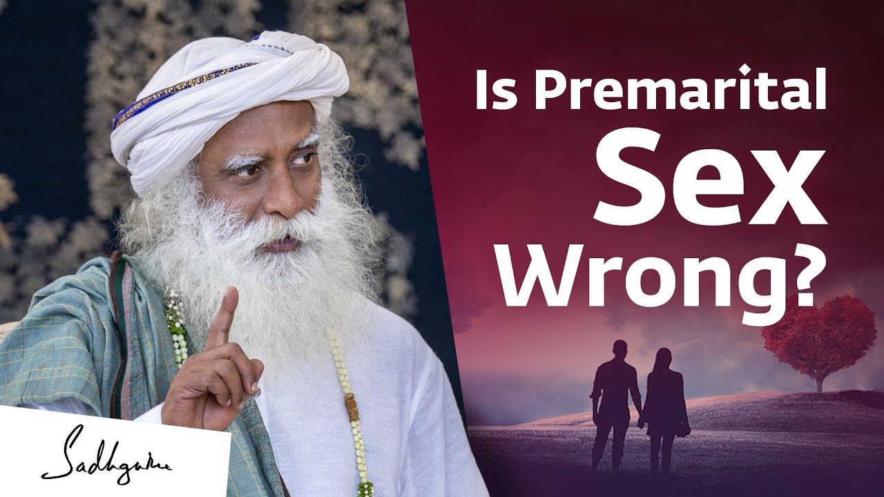 Is Premarital Sex Wrong Sadhguru The Hearty Spirit