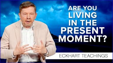 Aligning with the Present Moment | Eckhart Tolle Teachings