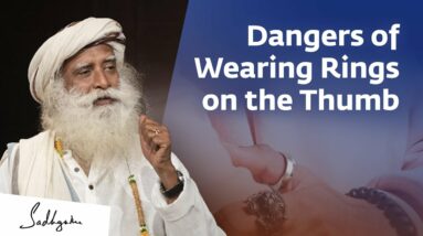 Occult Forces Can Affect You If You Wear Thumb Rings | Sadhguru