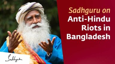 Sadhguru on Anti-Hindu Riots in Bangladesh