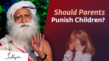 Should Parents Punish Their Children? | Sadhguru