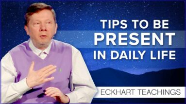 How Do You Bring Presence into Everyday Life? | Eckhart Tolle Teachings