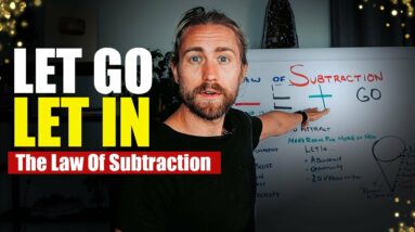 The Magic of Letting Go to Let In (Law of Subtraction)