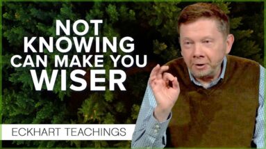 The Wisdom of Not Knowing | Eckhart Tolle Teachings