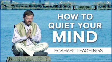 A Teaching to Quiet Your Mind | Eckhart Tolle Teachings