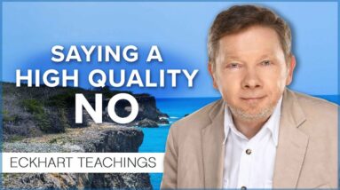 How to Say No Consciously | Eckhart Tolle Teachings