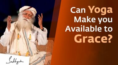 Can Yoga Make you Available to Grace? | Sadhguru Answers