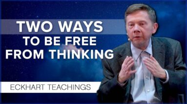 Two Ways to Free Yourself from Thinking and Suffering | Eckhart Tolle Teachings