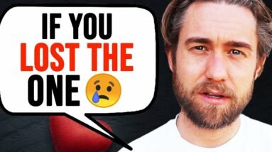 If You Feel Like You Lost The One, WATCH THIS!