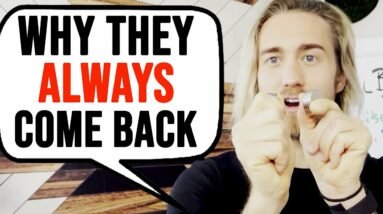 Why Do They COME BACK Once You Let Them Go?