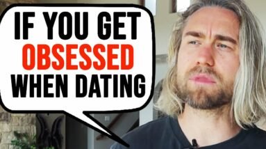 If You Get OBSESSED When You Like Someone, WATCH THIS!