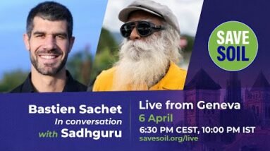 Bastien Sachet In Conversation with Sadhguru – #SaveSoil | 6 April | 6:30 PM CEST, 10:00 PM IST