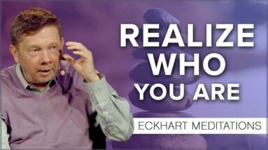 Realizing Who You Are: A Meditation with Eckhart Tolle