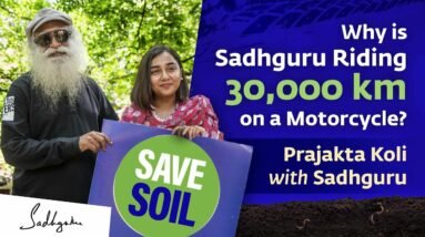 Why is Sadhguru Riding 30,000 km on a Motorcycle? | Prajakta Koli with Sadhguru