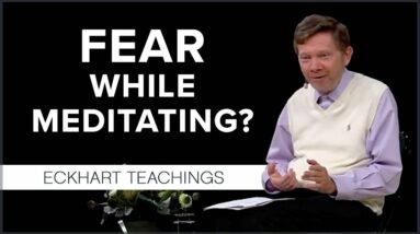 What to Do When Fear Arises in Meditation?
