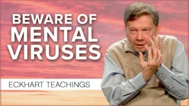Do You Have Mental Viruses? | Eckhart Tolle