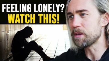If You Feel LONELY In Life, WATCH THIS!