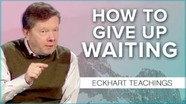 Give Up Waiting as a Normal State of Mind: Special Teaching with Eckhart