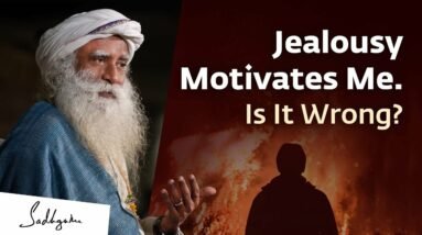 Jealousy Motivates Me. Is It Wrong? | Sadhguru
