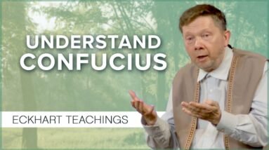 Understanding Confucius Teachings with Eckhart Tolle