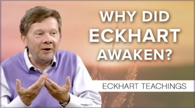 Why Did Eckhart Awaken? | Eckhart Tolle