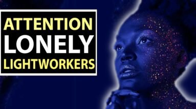 Why Do Lightworkers Feel So Lonely?