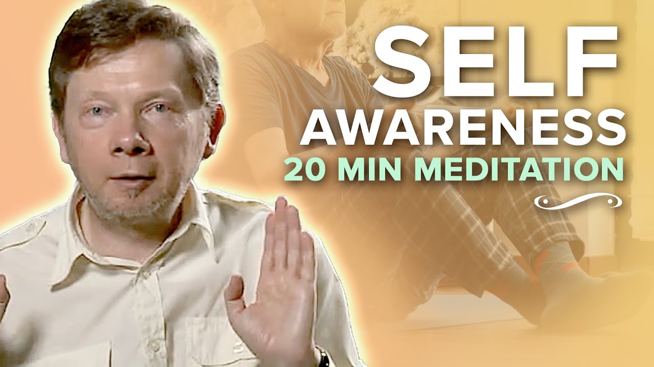 Become Aware Of Yourself: A 20 Minute Meditation With Eckhart Tolle ...