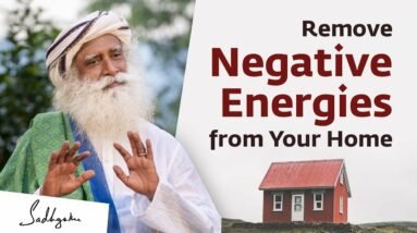 3 Ways to Remove Negative Energies From Your Home | Sadhguru