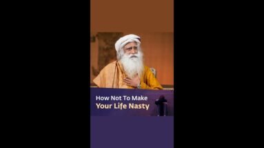 How Not To Make Your Life Nasty? | Sadhguru #shorts