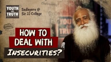 How to Deal with Insecurities? | Sadhguru
