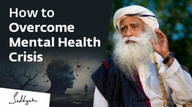 How to Overcome Mental Health Crisis | Sadhguru