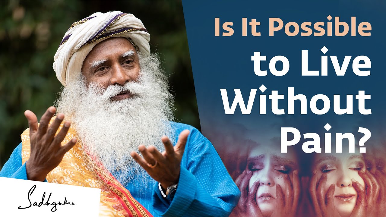 Is It Possible to Live Without Pain? | Sadhguru Answers - The Hearty Spirit