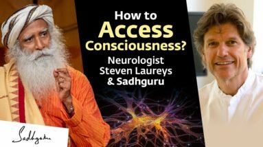 This is How You Can Access Consciousness | Neurologist Steven Laureys & Sadhguru