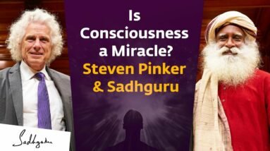 Is Consciousness a Miracle? | Harvard’s Cognitive Scientist Steven Pinker & Sadhguru | Full Talk