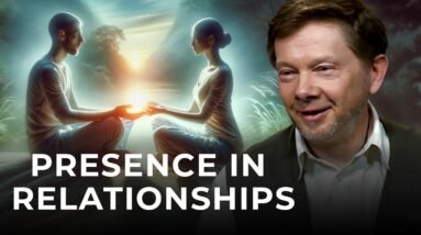 Being More Present in Our Relationships | Eckhart Tolle
