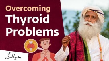 Overcoming Thyroid Problems | Sadhguru