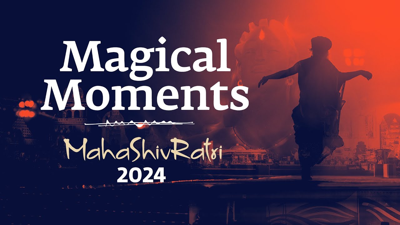 Magical Moments of Mahashivratri 2024 Sadhguru The Hearty Spirit